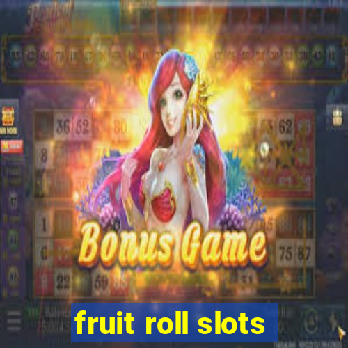 fruit roll slots