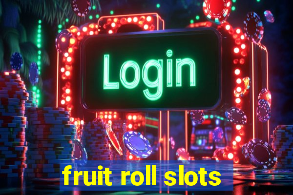 fruit roll slots