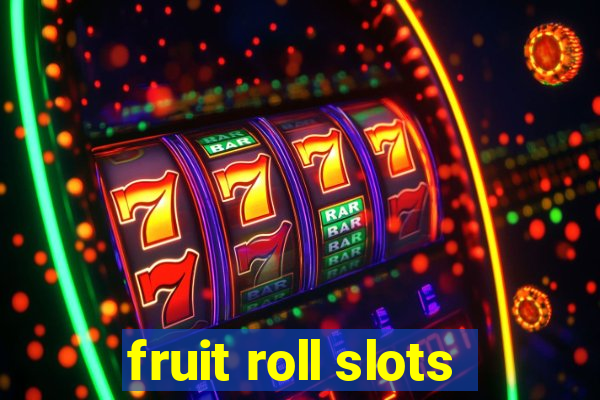 fruit roll slots