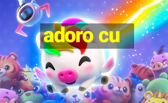 adoro cu