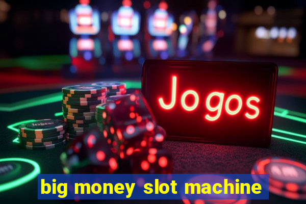 big money slot machine