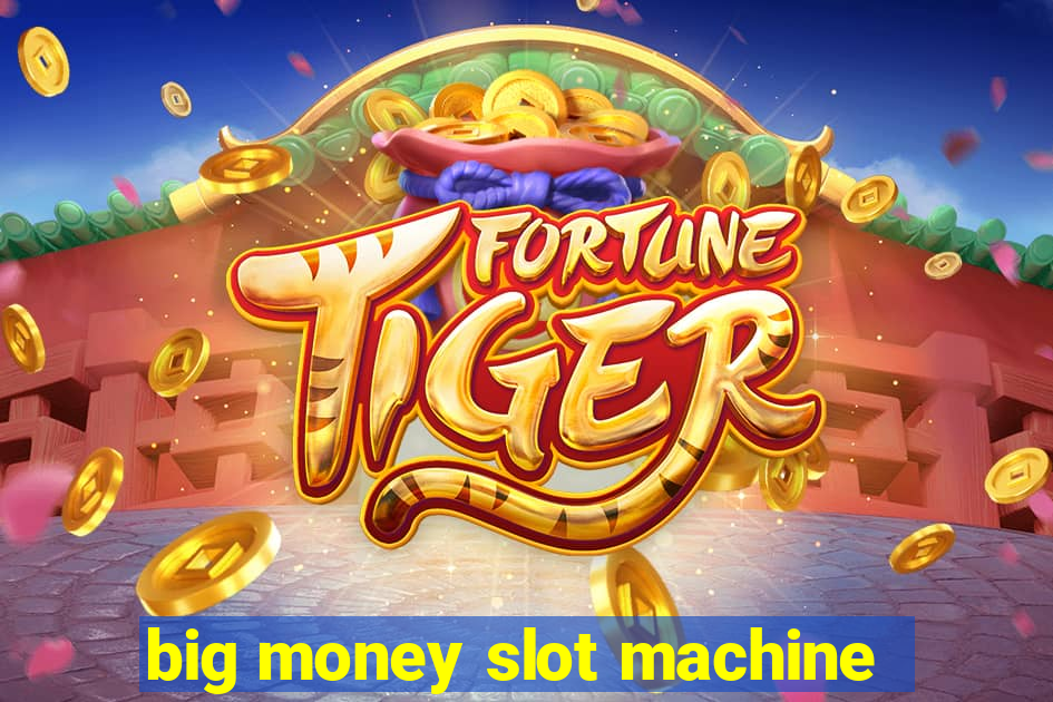 big money slot machine