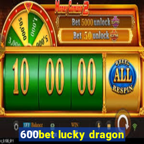 600bet lucky dragon