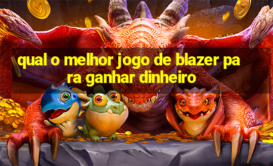 qual o melhor jogo de blazer para ganhar dinheiro