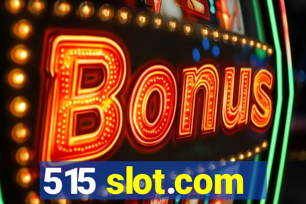 515 slot.com