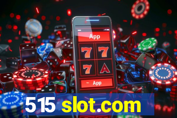 515 slot.com