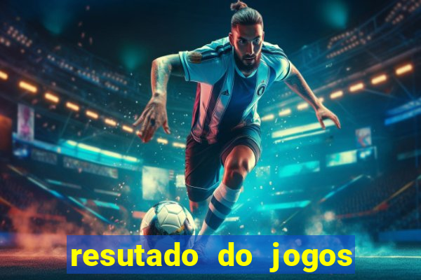 resutado do jogos de hoje