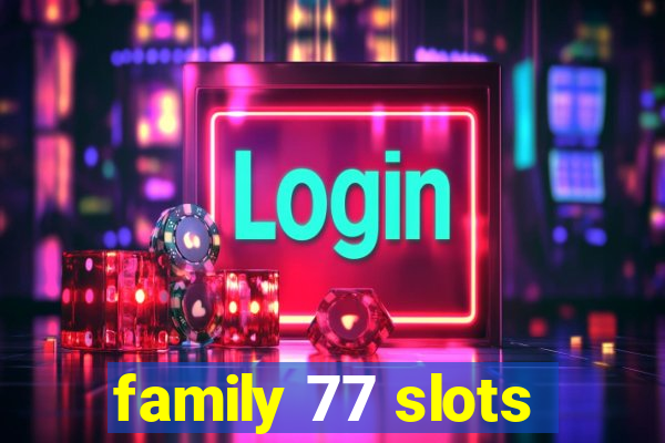 family 77 slots