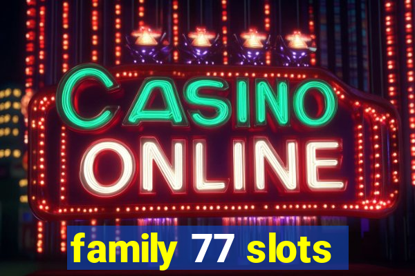 family 77 slots