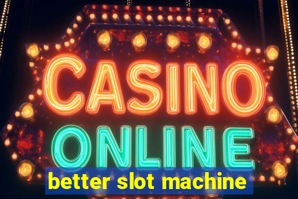 better slot machine