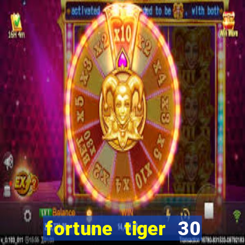 fortune tiger 30 reais grátis