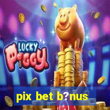 pix bet b?nus