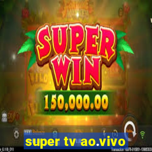 super tv ao.vivo