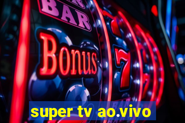 super tv ao.vivo