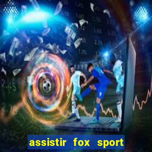 assistir fox sport futebol tv