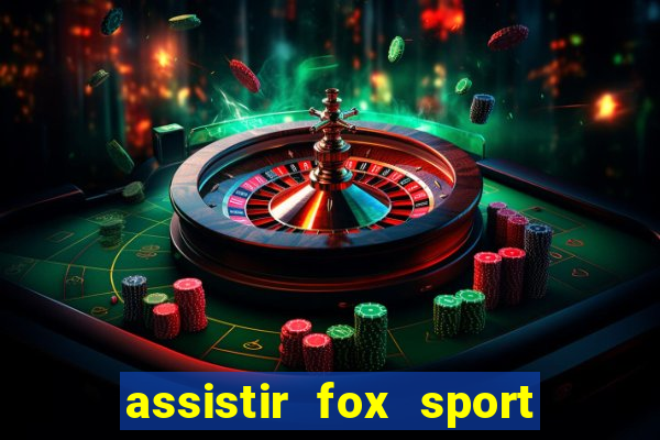 assistir fox sport futebol tv