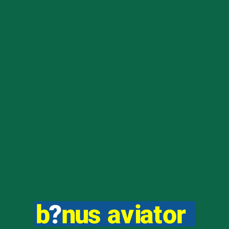 b?nus aviator