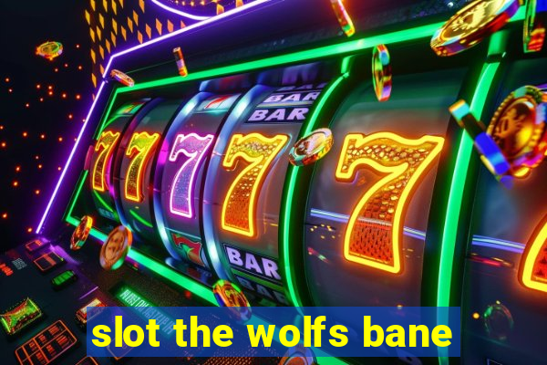 slot the wolfs bane