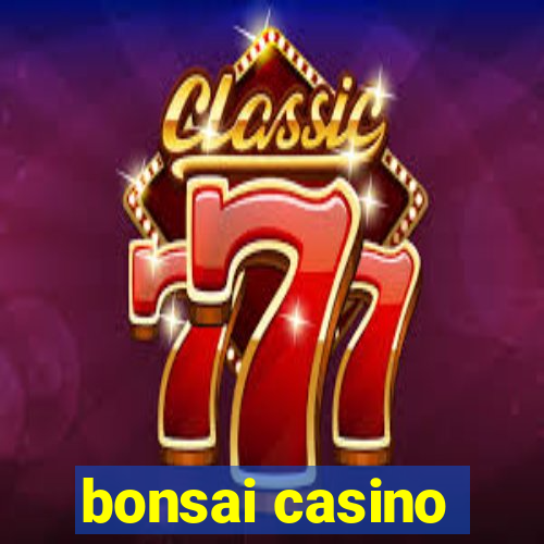 bonsai casino