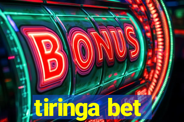 tiringa bet