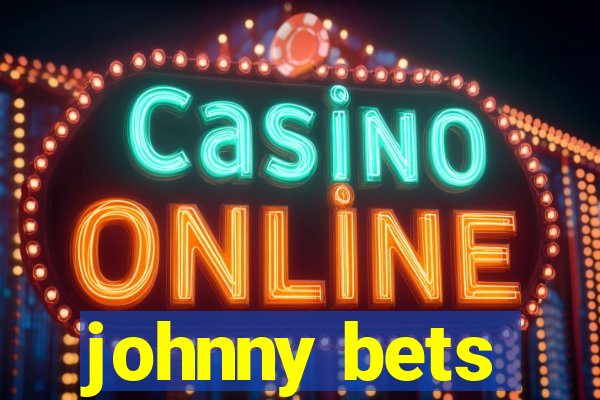 johnny bets