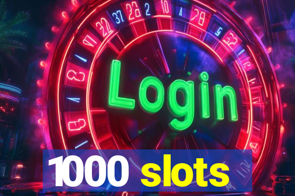 1000 slots