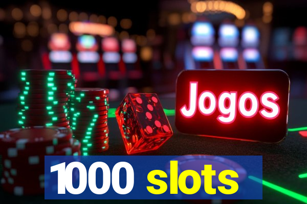 1000 slots