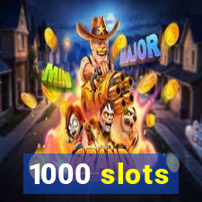 1000 slots