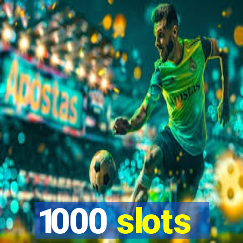 1000 slots