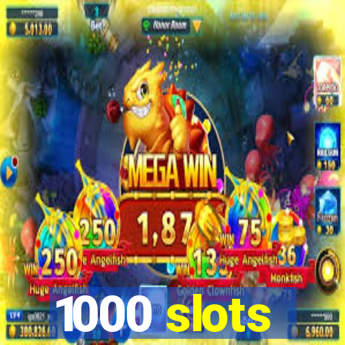 1000 slots