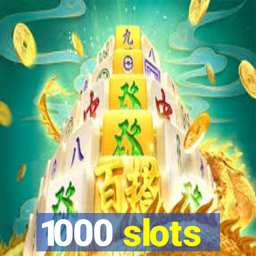 1000 slots