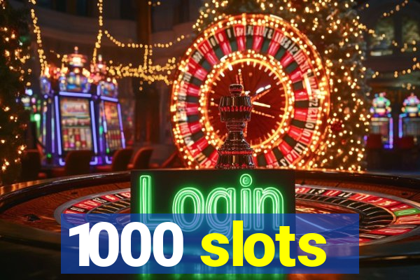 1000 slots