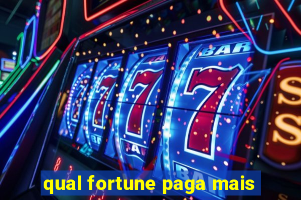 qual fortune paga mais