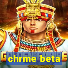 chrme beta