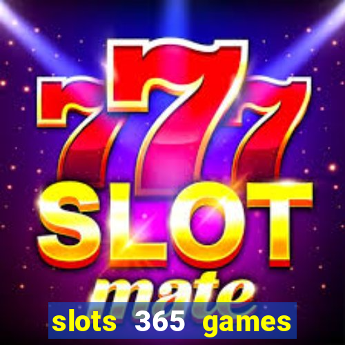 slots 365 games paga mesmo