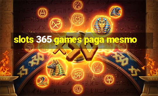 slots 365 games paga mesmo