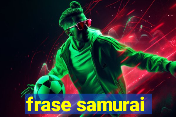 frase samurai