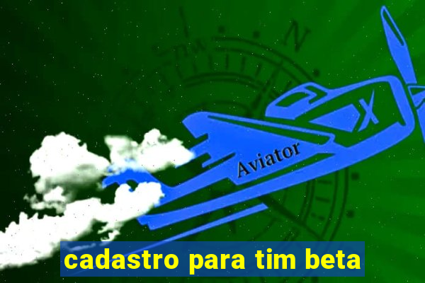 cadastro para tim beta