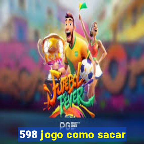 598 jogo como sacar