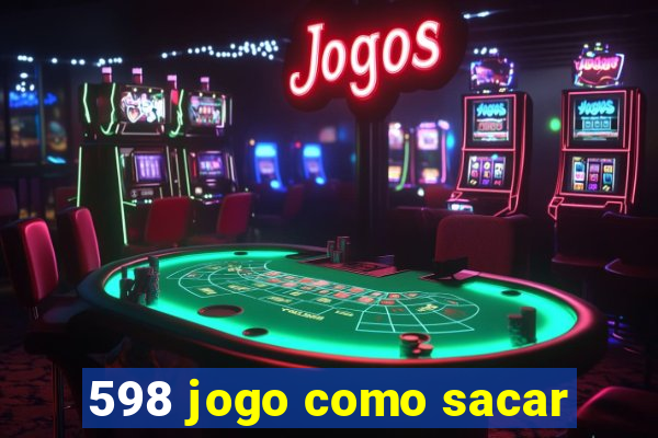 598 jogo como sacar