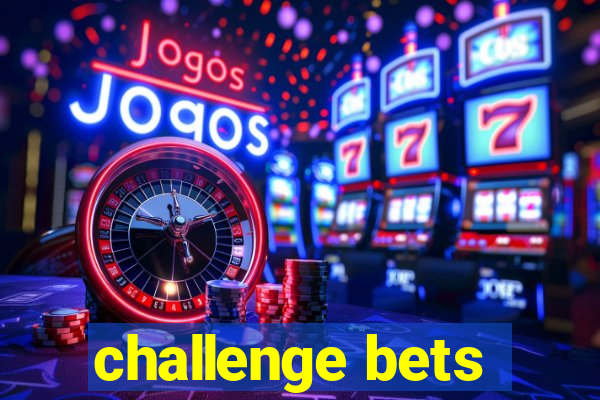 challenge bets