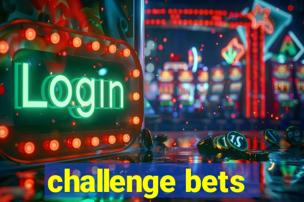 challenge bets