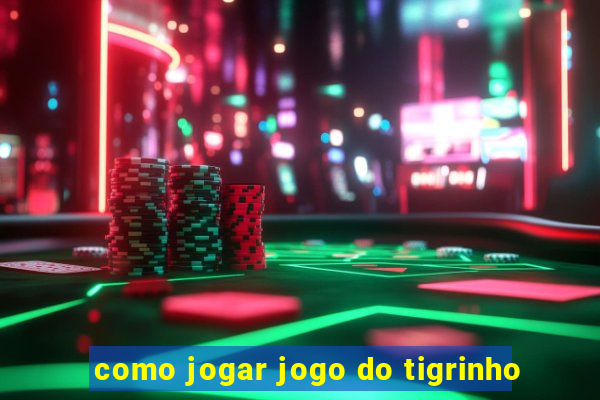 como jogar jogo do tigrinho