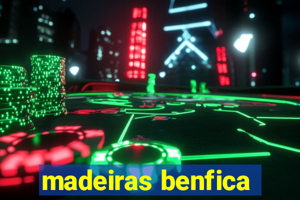 madeiras benfica