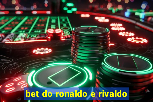 bet do ronaldo e rivaldo