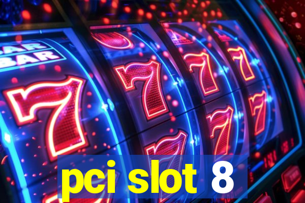 pci slot 8