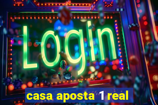 casa aposta 1 real