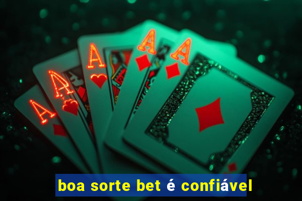 boa sorte bet é confiável