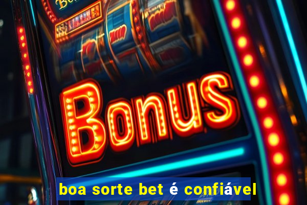 boa sorte bet é confiável