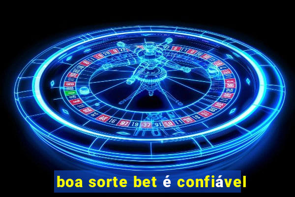 boa sorte bet é confiável